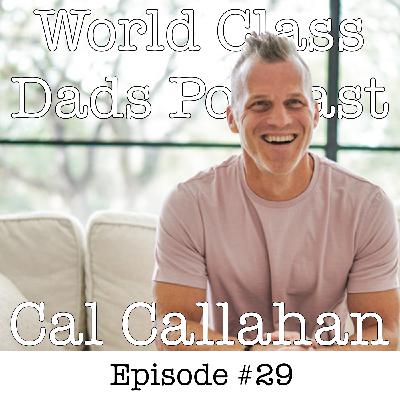 WCD 029: CAL CALLAHAN - Unlearning Fatherhood WCD 029: CAL CALLAHAN - Unlearning Fatherhood