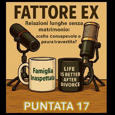Puntata 17 - Relazioni lunghe senza matrimonio: scelta consapevole o paura travestita?