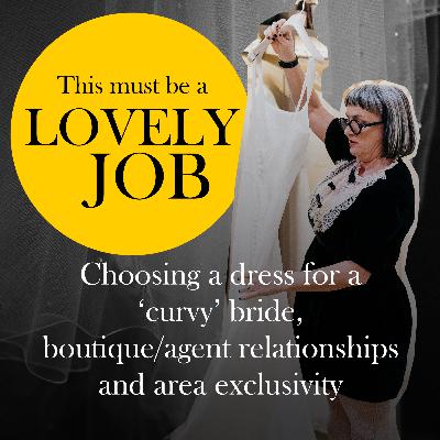 35 - Choosing a dress for a ‘curvy’ bride, boutique/agent relationships and area exclusivity