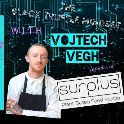 The Black Truffle Mindset w/ Vojtech Vegh | Conscious Chefs Episode 2