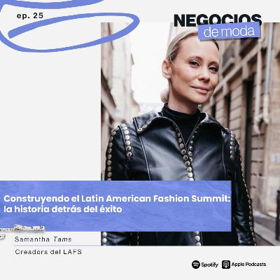 Construyendo el Latin American Fashion Summit: la historia detrás del éxito con Samantha Tams Construyendo el Latin American Fashion Summit: la historia detrás del éxito con Samantha Tams