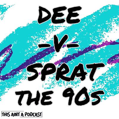 Episode 73 - Dee vs Sprat: The 90's