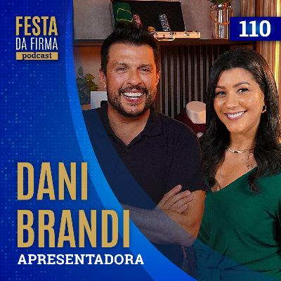 DANI BRANDI | FESTA DA FIRMA PODCAST #110