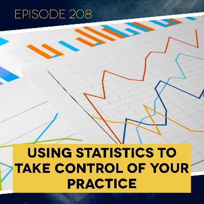 Ep. 208: Using Statistics to Take Control of Your Practice