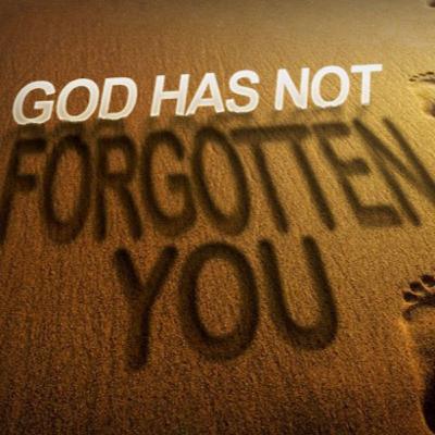 God Has Not Forgot About You In 2022