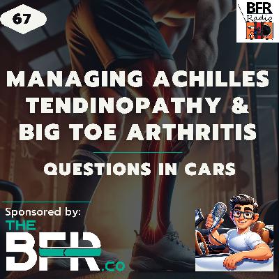 Managing Achilles Tendinopathy and Toe Arthritis - Questions in Cars