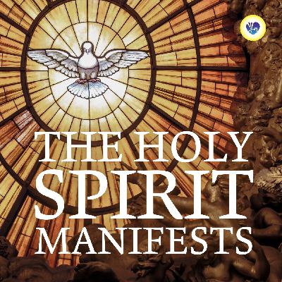 The Holy Spirit Manifests