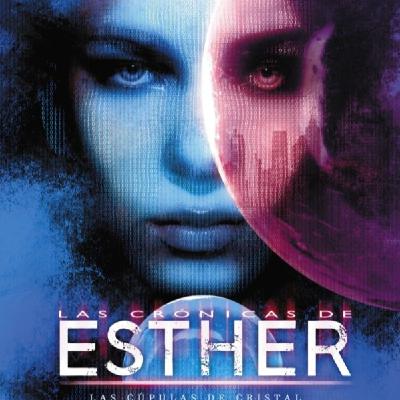 39-"Las crónicas de Esther" de Vicente García. Segunda parte. Capítulo 11. Distopía, ciencia ficción 39-"Las crónicas de Esther" de Vicente García. Segunda parte. Capítulo 11. Distopía, ciencia ficción