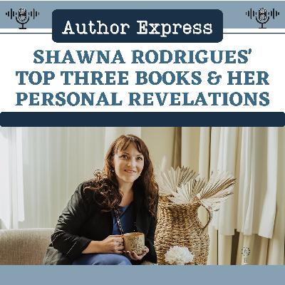 Shawna Rodrigues' Top Three Books & Her Personal Revelations -114 Shawna Rodrigues' Top Three Books & Her Personal Revelations -114
