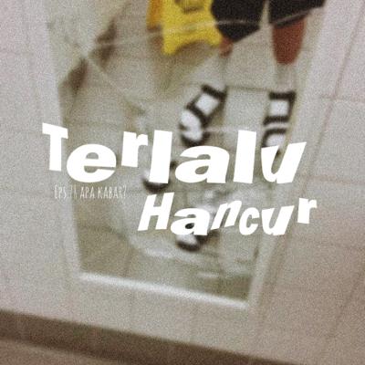 78. Terlalu Hancur 78. Terlalu Hancur