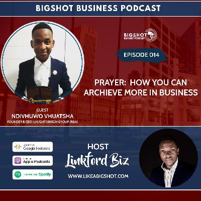 014. Prayer: How You Can Achieve More in Business with Ndivhuwo Vhuatsha 014. Prayer: How You Can Achieve More in Business with Ndivhuwo Vhuatsha