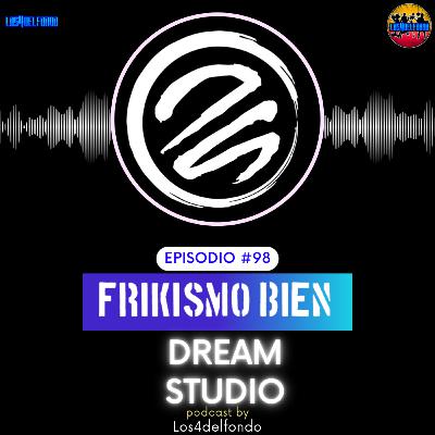 FRIKISMO BIEN #98 DREAM STUDIO