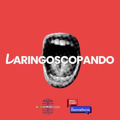 EP01: Laringoscopei e Não Achei - Quando você não visualiza a Via Aérea