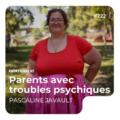 #222 - Parents avec troubles psychiques - Pascaline Javault #222 - Parents avec troubles psychiques - Pascaline Javault