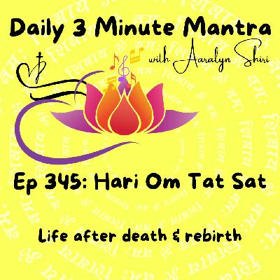 Ep 345 - Daily 3 Min Mantra - Hari Om Tat Sat