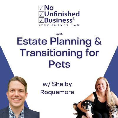 25. Estate Planning & Transitioning for Pets w/ Shelby Roquemore