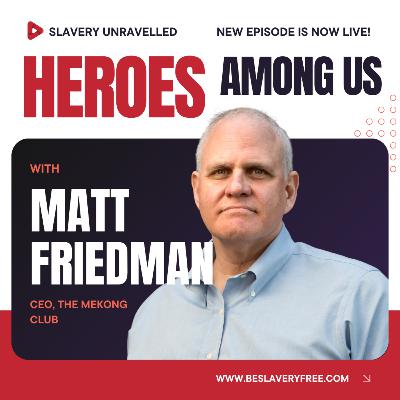 Heroes Among Us: Conversation with Matt Friedman Heroes Among Us: Conversation with Matt Friedman