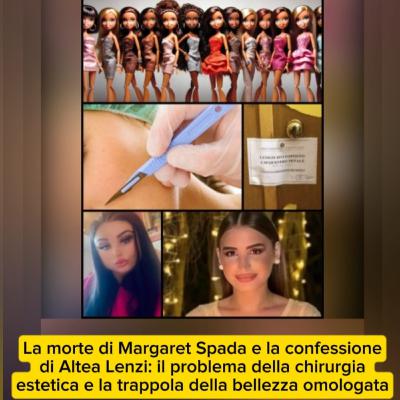 Belle...da morire? La morte di Margaret Spada e la confessione di Altea Lenzi: il problema della chirurgia estetica e la trappola della bellezza omologata