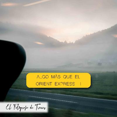 Algo más que el Orient Express III Algo más que el Orient Express III
