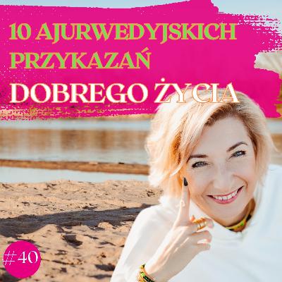 10 Ajurwedyjskich Przykazań Dobrego Życia 10 Ajurwedyjskich Przykazań Dobrego Życia