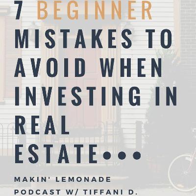 Ep1: 7 Beginner Mistakes to Avoid When Investing in Real Estate Ep1: 7 Beginner Mistakes to Avoid When Investing in Real Estate