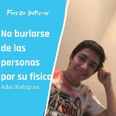 No Burlarse de las Personas por su físico - Adán Rodríguez