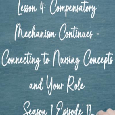 Lesson 4: Compensatory Mechanism Continues - Connecting to Nursing Concepts & Your Role!