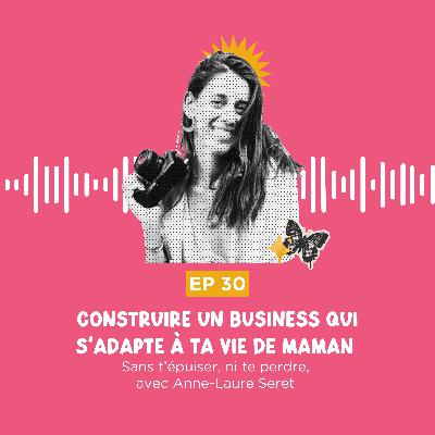 Comment construire un business qui s’adapte à ta vie de maman (sans t’épuiser ni te perdre) avec Anne-Laure Seret