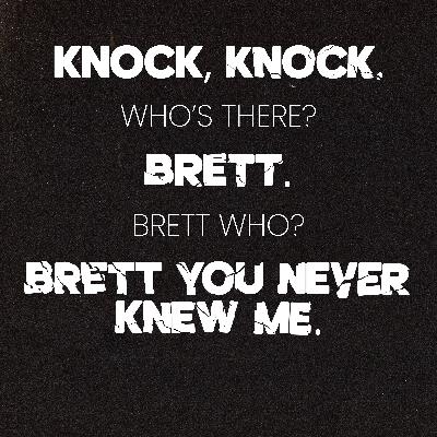 Brett You Never Knew Me