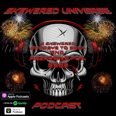 Episode 95 - A Skewered Goodbye to 2024 and preparing for 2025