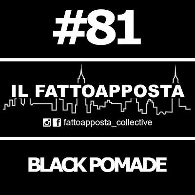 Podcast 81 - BLACK POMADE