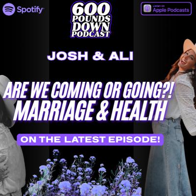 Are We Coming Or Going?!?! (Marriage and Health) W/ Business Owners/Marriage Coaches - Josh and Ali