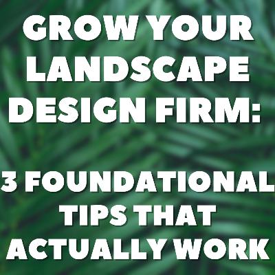 Grow Your Landscape Design Firm: 🍃3 Foundational Tips That Actually Work