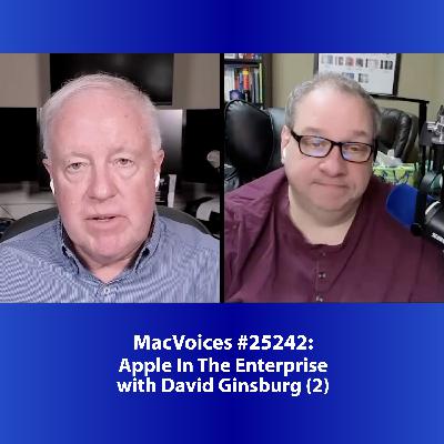 MacVoices #25242: Apple In The Enterprise with David Ginsburg (2)