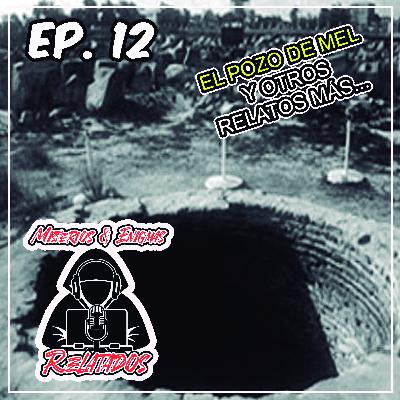 EP.12 EL POZO DE MEL Y OTROS MAS-MISTERIOS RELATADOS PARTE 3