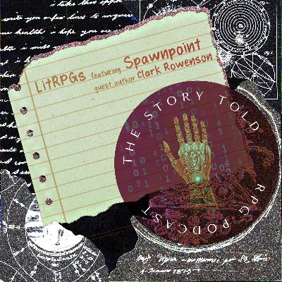 Episode 184: Spawnpoint and LitRPGS with Clark Rowenson