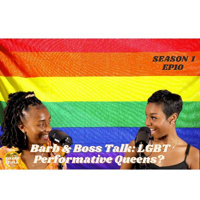 Barb & Boss Talk: Is The LBGT Community Becoming Performative Queens?