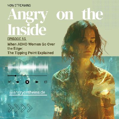 S1 E15 When ADHD Women Go Over the Edge: The Tipping Point Explained S1 E15 When ADHD Women Go Over the Edge: The Tipping Point Explained