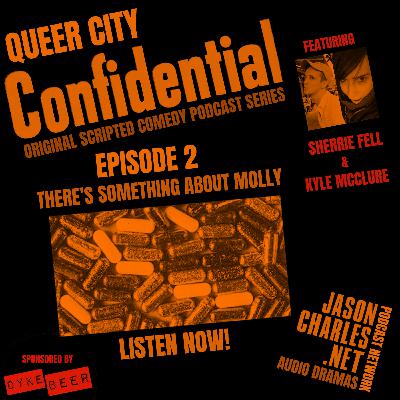 QUEER CITY CONFIDENTIAL Episode 2 There's Something About Molly QUEER CITY CONFIDENTIAL Episode 2 There's Something About Molly