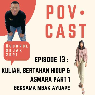 EPS 13 : KULIAH, BERTAHAN HIDUP & ASMARA PART 1 BERSAMA MBAK AYUAPE