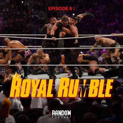 Episode #6 : It's Time for Royal Rumble!