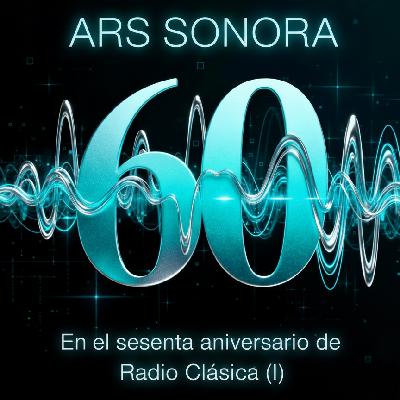 Ars sonora - En el sesenta aniversario de Radio Clásica (I) - 22/11/25