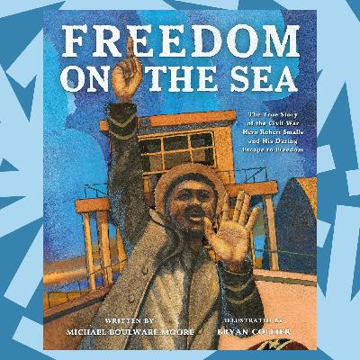 'Freedom on the Sea' is a biography of Robert Smalls – by his great-great-grandson 'Freedom on the Sea' is a biography of Robert Smalls – by his great-great-grandson