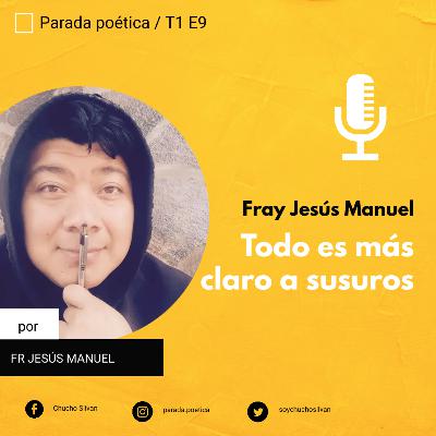 T1 E9 - Fray Jesús Manuel - Todo es más claro a susurros