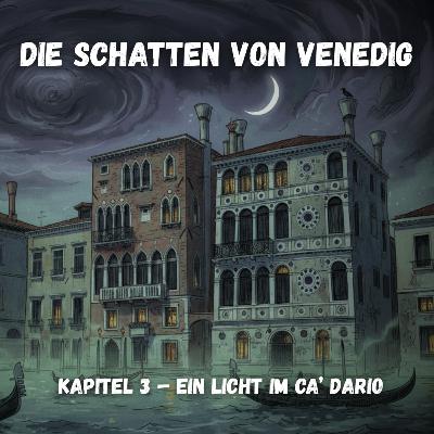 Die Schatten von Venedig - Kapitel 3 – Ein Licht im Ca’ Dario Die Schatten von Venedig - Kapitel 3 – Ein Licht im Ca’ Dario