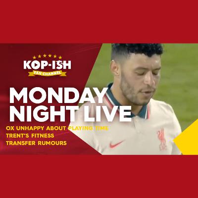 OX UNHAPPY ABOUT PLAYING TIME | TRENT FITNESS UPDATE | MONDAY NIGHT LIVE SHOW