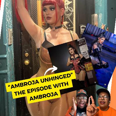 AMBROJA UNHINGED: The Episode with Ambroja