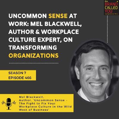 Uncommon Sense at Work: Mel Blackwell, Author & Workplace Culture Expert, on Transforming Organizations Uncommon Sense at Work: Mel Blackwell, Author & Workplace Culture Expert, on Transforming Organizations