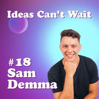 #18 Global Keynote Speaker and Best Selling Author Sam Demma on how to CREATE your passion, define a broad life purpose, and learning to say NO