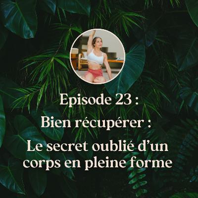 EP.23 - Bien récupérer : le secret oublié d’un corps en pleine forme
